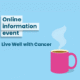 Online event – Live Well with Cancer